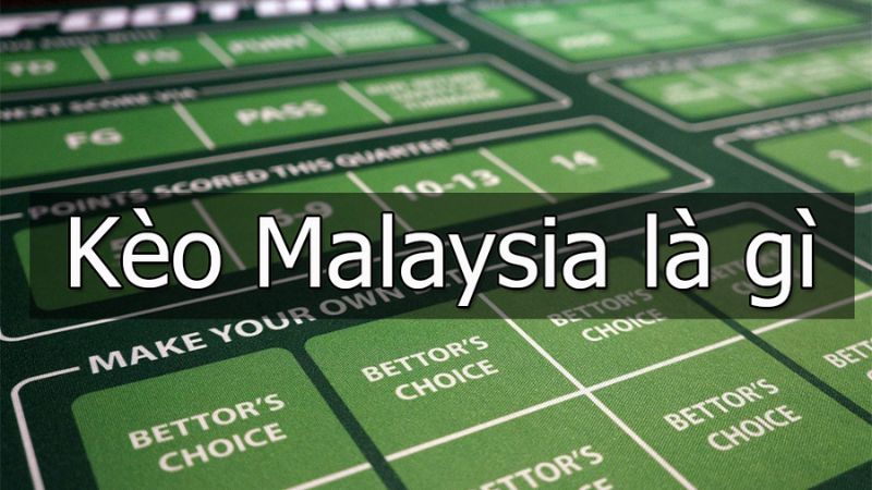 Kèo Malaysia thông qua loại kèo dương và kèo âm