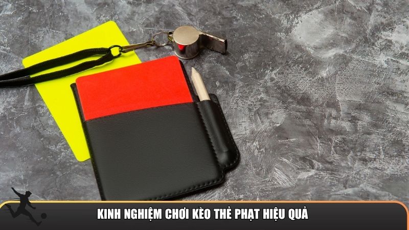 Những kinh nghiệm quan trọng giúp bạn nâng cao tỷ lệ thắng kèo thẻ phạt